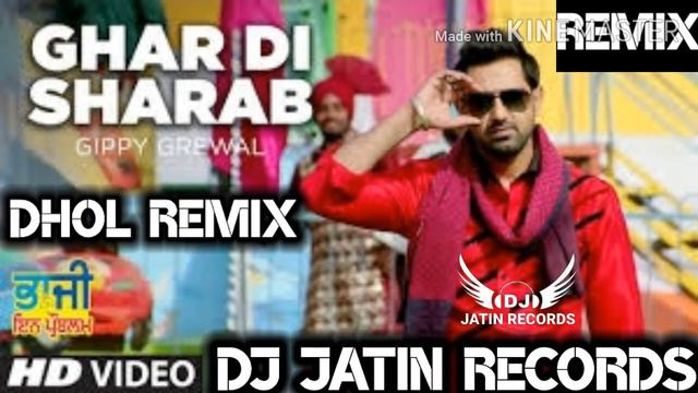 Ghar Di Sharab Dhol Remix Song Ft Gippy Grewal Feat Dj Jatin Records Presents latest Punjabi Remix