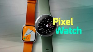 Обзор Pixel Watch LTE — убийца Apple Watch?