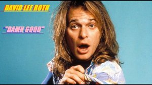 HQ DAVID LEE ROTH - DAMN GOOD High Fidelity Audio VERSION HQ & lyrics BEST VERSION