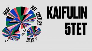 KAIFULIN 5TET @ Rainy Hot Culture Days Fest 2021