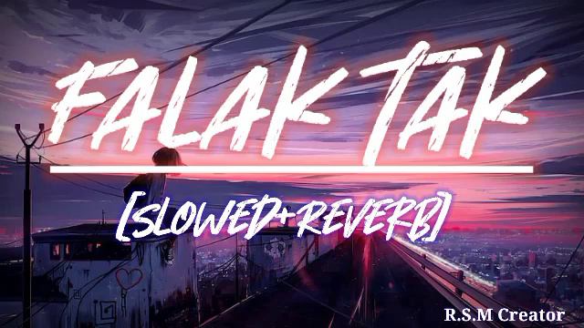 Falak Tak | [Slowed+Reverb] | Lofi Song | R.S.M Creator