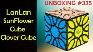 Unboxing №335 LanLan SunFlower Cube I Clover Cube. Обзор