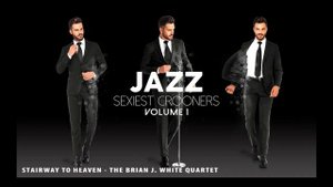 Stairway to Heaven - The Brian J. White Group (from Jazz Sexiest Crooners)