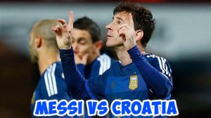 Месси против Хорватии - Все голы и голевые передачи