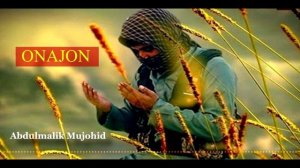 «ОНАЖОН» НАШИДА (АБДУМАЛИК МУЖОҲИД)