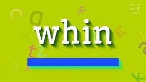 HOW TO PRONOUNCE WHIN? #whin