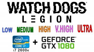 i7 2600k + gtx 1080 в Watch Dogs Legion ( Low, Medium, High, very High, Ultra )