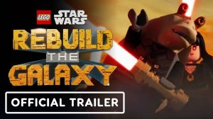 LEGO Star Wars_ Rebuild the Galaxy - Официальный трейлер