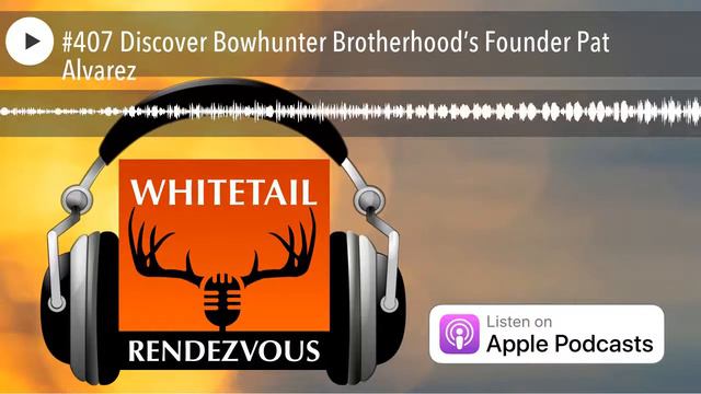 #407 Discover Bowhunter Brotherhood’s Founder Pat Alvarez смотреть онлайн