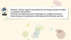 Windows : Docker: Hyper-V encountered an error trying to access an object on computer 'host-machine