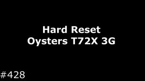 Hard Reset Oysters T72X 3G