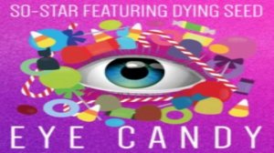 Eye Candy - So-Star ft . Dying seed - New Song