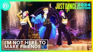 Just Dance 2024 - Im Not Here To Make Friends by Sam Smith