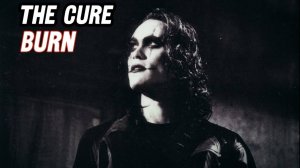 The Cure - Burn. (OST The Crow 1994)