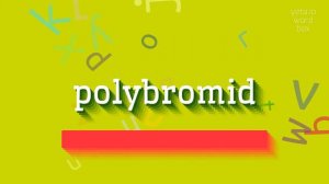 HOW TO SAY POLYBROMID? #polybromid