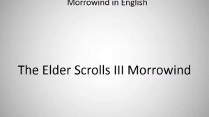 How to say The Elder Scrolls III Morrowind in English?