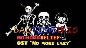 Bad Time Trio NO MORE BELIEF OST. "No more lazy" (300 sub special 2#)