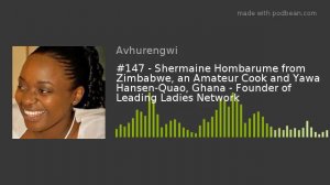 #147 - Shermaine Hombarume from Zimbabwe, an Amateur Cook and Yawa Hansen-Quao, Ghana - Founder of