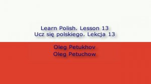 Learn Polish. Lesson 13. Activities. Ucz się polskiego. Lekcja 13. Zajęcia.