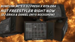 Bomfunk MC's x DJ Fresh x Rita Ora - Hot Freestyler Right Now [DJ Erika & DANIEL ONYX RockShow]