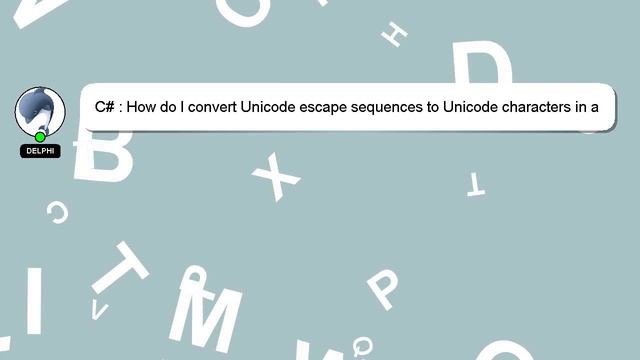 C# : How do I convert Unicode escape sequences to Unicode characters in a .NET string?