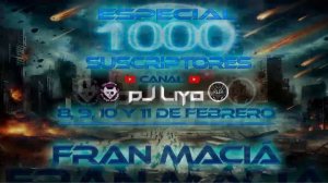 Fran Maciá - Especial 1000 Suscriptores Canal Dj LiYo