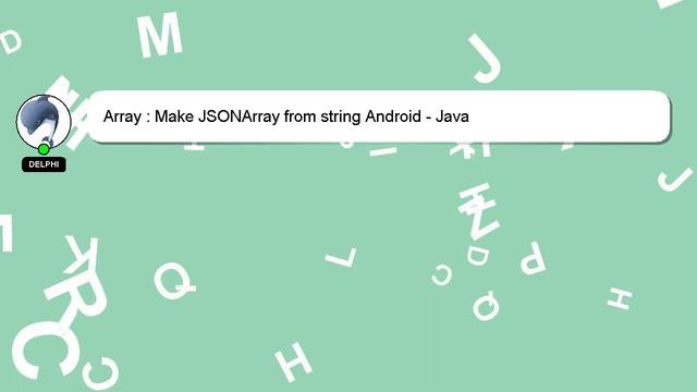 Array : Make JSONArray from string Android - Java