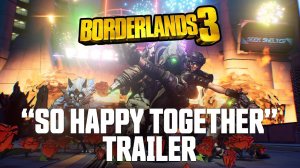 Borderlands 3 - трейлер "Так счастливы вместе"
