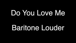 Do You Love Me? (Baritone, Louder)