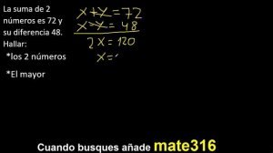 La suma de 2 numeros es 72 y su diferencia 48 . Hallar el mayor de los numeros , ambos cuales son