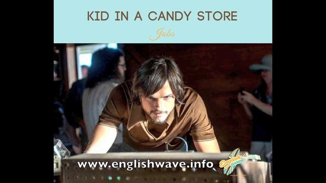 Like a kid in a candy store: значение и перевод смотреть онлайн