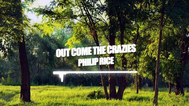 Philip Rice - Out Come The Crazies