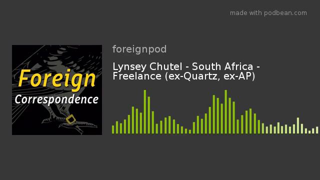#16 Lynsey Chutel - South Africa - Freelance (ex-Quartz, ex-AP) - Foreign Correspondence смотреть онлайн