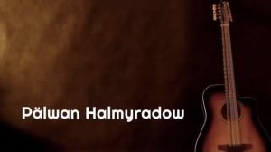 Pälwan Halmyradow Aý läläm Gitara aýdymy