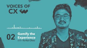 Yu-Kai Chou: Gamify the Experience - S2 E2 - Voices of CX Podcast by Worthix