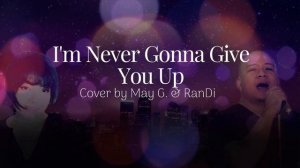 I'm Never Gonna Give You Up by Frank Stallone & Cynthia Rhodes - (Cover by May G.  & RanDi)