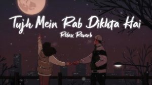 Tujh Mein Rab Dikhta Hai - Female (slowed+reverb) | Relax Reverb