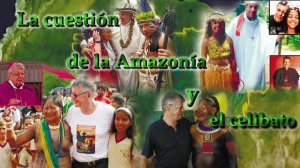 La cuestión de la Amazonía y el celibato