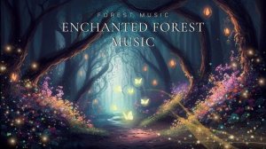 Enchanted Forest Music | Волшебный лес | Фоновая музыка для расслабления, фокусировки и медитации