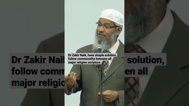 Dr Zakir Naik, have simple solution, follow commonality between all major religion scripture.