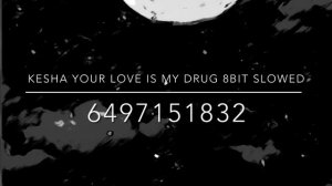 Kesha your love is my drug 8BIT slowed roblox Id song code