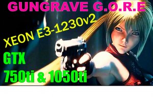 GUNGRAVE G.O.R.E НА СЛАБОМ ПК,С РЕШЕЙДОМ.XEON E3 1230v2....2/4 ЯДРА/GTX 750ti/1050ti/DDR3 4/8gb