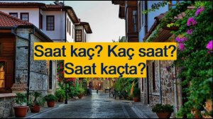 Турецкий язык. Урок 22. Время: saat kaç? kaç saat? saat kaçta?