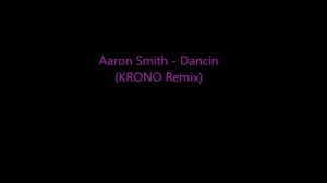 Aaron Smith - Dancin (KRONO Remix) | 10 hours