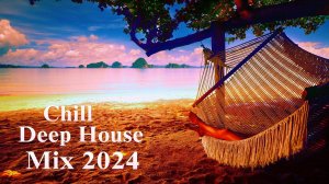 Chill & Deep House Mix 2024