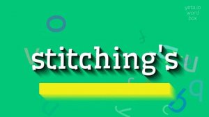 STITCHING'S - HOW TO PRONOUNCE STITCHING'S? #stitching's