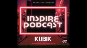 Kubik - Inspire Podcast #40 (INFINITY_ON_MUSIC_PODCAST).mp4