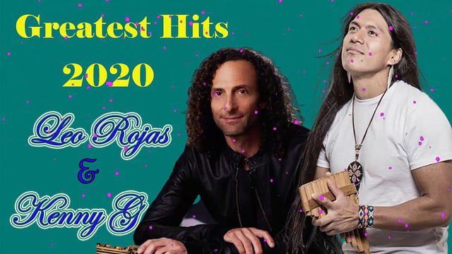 Leo Rojas, Kenny G : Greatest Hits 2020 Pan Flute, Saxophone : Romanti смотреть онлайн