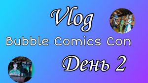 Vlog||Bobble Comics Con.Day2.mp4