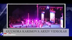 ГУЛНОРА КАРИМОВА - ОХИРГИ ВИДЕОЛАРИ